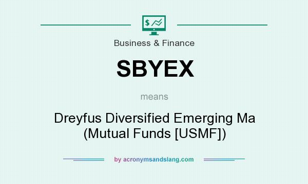 What does SBYEX mean? It stands for Dreyfus Diversified Emerging Ma (Mutual Funds [USMF])