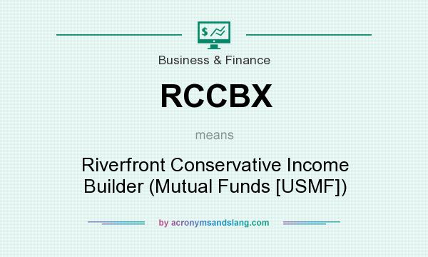 What does RCCBX mean? It stands for Riverfront Conservative Income Builder (Mutual Funds [USMF])