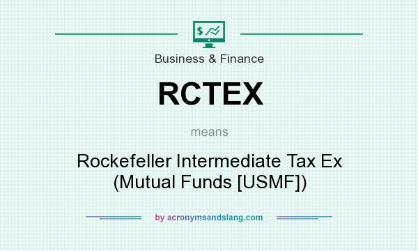What does RCTEX mean? It stands for Rockefeller Intermediate Tax Ex (Mutual Funds [USMF])