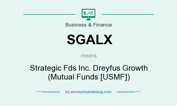 What does SGALX mean? It stands for Strategic Fds Inc. Dreyfus Growth (Mutual Funds [USMF])