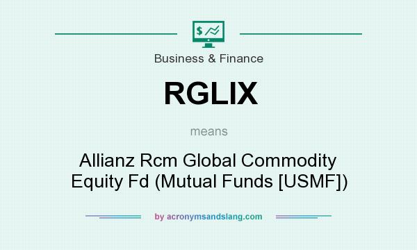 What does RGLIX mean? It stands for Allianz Rcm Global Commodity Equity Fd (Mutual Funds [USMF])