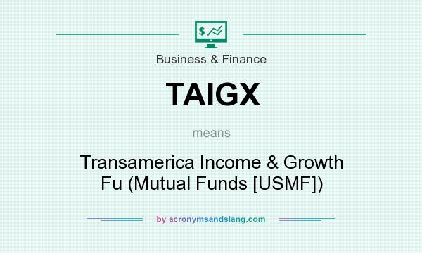What does TAIGX mean? It stands for Transamerica Income & Growth Fu (Mutual Funds [USMF])