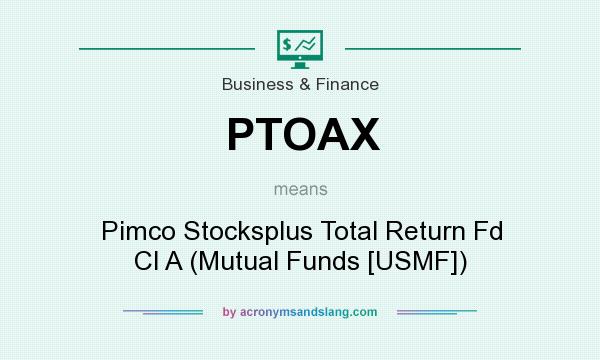 What does PTOAX mean? It stands for Pimco Stocksplus Total Return Fd Cl A (Mutual Funds [USMF])