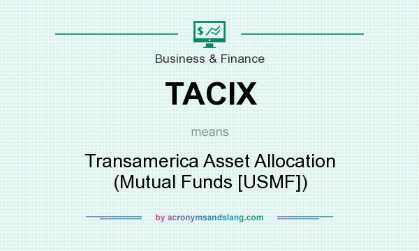 What does TACIX mean? It stands for Transamerica Asset Allocation (Mutual Funds [USMF])
