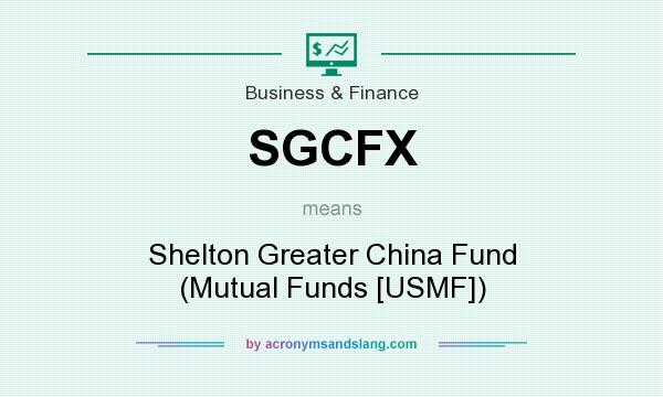 What does SGCFX mean? It stands for Shelton Greater China Fund (Mutual Funds [USMF])