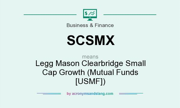 What does SCSMX mean? It stands for Legg Mason Clearbridge Small Cap Growth (Mutual Funds [USMF])