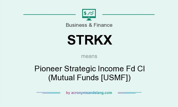 What does STRKX mean? It stands for Pioneer Strategic Income Fd Cl (Mutual Funds [USMF])