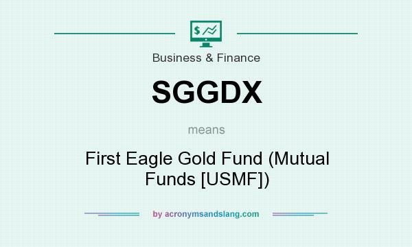 What does SGGDX mean? It stands for First Eagle Gold Fund (Mutual Funds [USMF])