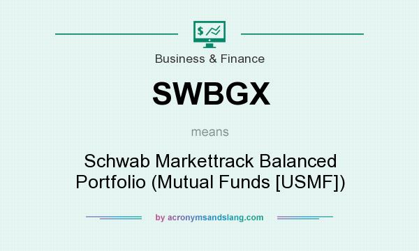 What does SWBGX mean? It stands for Schwab Markettrack Balanced Portfolio (Mutual Funds [USMF])