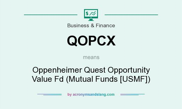 What does QOPCX mean? It stands for Oppenheimer Quest Opportunity Value Fd (Mutual Funds [USMF])