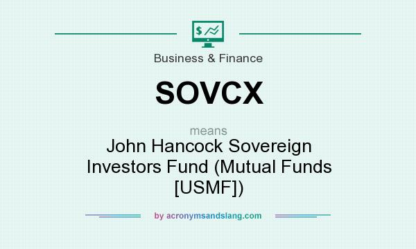 What does SOVCX mean? It stands for John Hancock Sovereign Investors Fund (Mutual Funds [USMF])