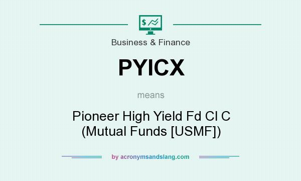What does PYICX mean? It stands for Pioneer High Yield Fd Cl C (Mutual Funds [USMF])