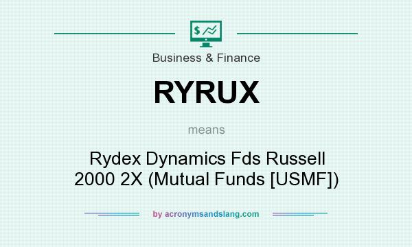 What does RYRUX mean? It stands for Rydex Dynamics Fds Russell 2000 2X (Mutual Funds [USMF])