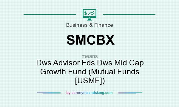 What does SMCBX mean? It stands for Dws Advisor Fds Dws Mid Cap Growth Fund (Mutual Funds [USMF])