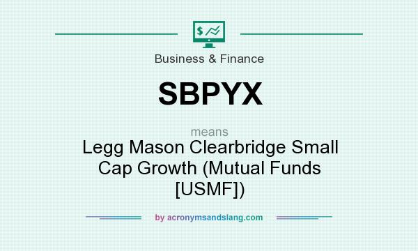 What does SBPYX mean? It stands for Legg Mason Clearbridge Small Cap Growth (Mutual Funds [USMF])