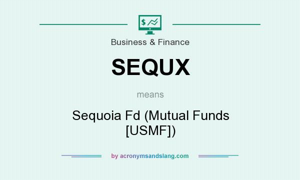What does SEQUX mean? It stands for Sequoia Fd (Mutual Funds [USMF])