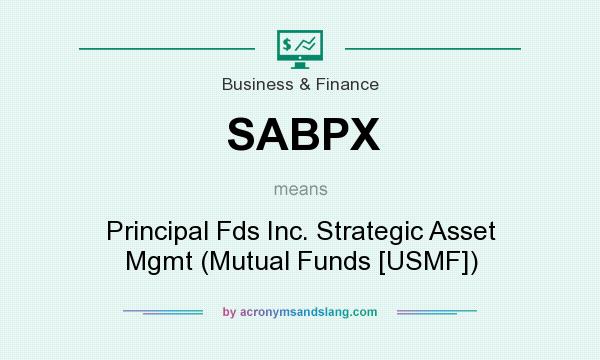 What does SABPX mean? It stands for Principal Fds Inc. Strategic Asset Mgmt (Mutual Funds [USMF])