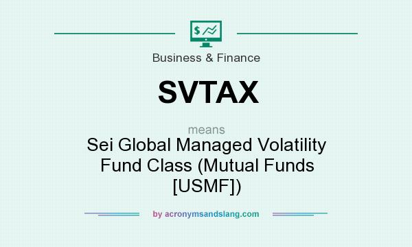 What does SVTAX mean? It stands for Sei Global Managed Volatility Fund Class (Mutual Funds [USMF])