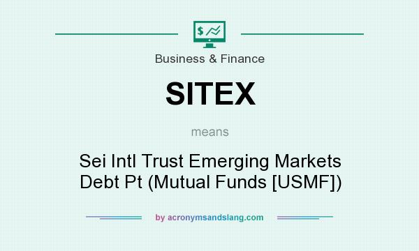 What does SITEX mean? It stands for Sei Intl Trust Emerging Markets Debt Pt (Mutual Funds [USMF])