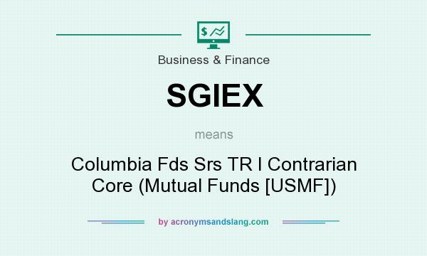 What does SGIEX mean? It stands for Columbia Fds Srs TR I Contrarian Core (Mutual Funds [USMF])