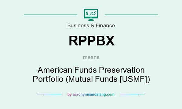 What does RPPBX mean? It stands for American Funds Preservation Portfolio (Mutual Funds [USMF])