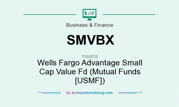 What does SMVBX mean? It stands for Wells Fargo Advantage Small Cap Value Fd (Mutual Funds [USMF])