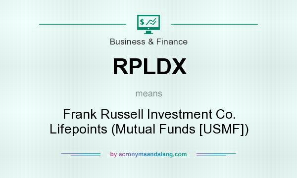 What does RPLDX mean? It stands for Frank Russell Investment Co. Lifepoints (Mutual Funds [USMF])