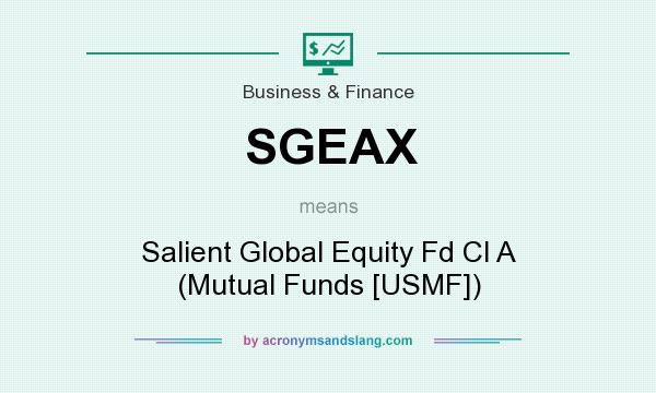 What does SGEAX mean? It stands for Salient Global Equity Fd Cl A (Mutual Funds [USMF])