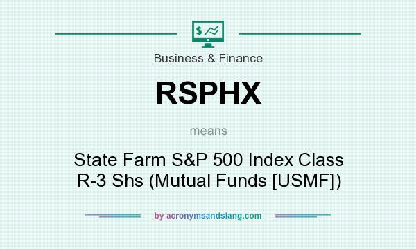 What does RSPHX mean? It stands for State Farm S&P 500 Index Class R-3 Shs (Mutual Funds [USMF])