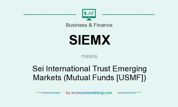What does SIEMX mean? It stands for Sei International Trust Emerging Markets (Mutual Funds [USMF])