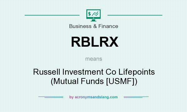 What does RBLRX mean? It stands for Russell Investment Co Lifepoints (Mutual Funds [USMF])