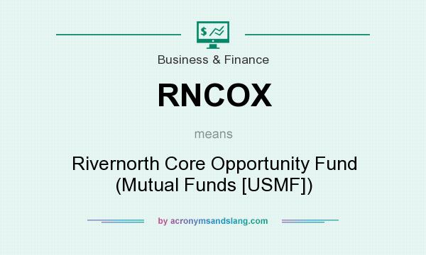 What does RNCOX mean? It stands for Rivernorth Core Opportunity Fund (Mutual Funds [USMF])