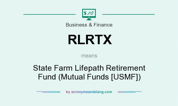 What does RLRTX mean? It stands for State Farm Lifepath Retirement Fund (Mutual Funds [USMF])