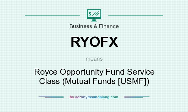 What does RYOFX mean? It stands for Royce Opportunity Fund Service Class (Mutual Funds [USMF])