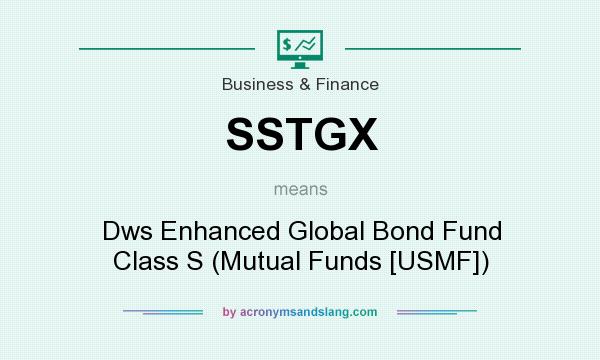 What does SSTGX mean? It stands for Dws Enhanced Global Bond Fund Class S (Mutual Funds [USMF])