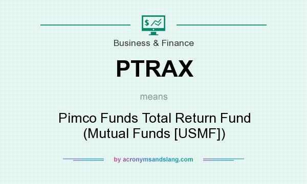 What does PTRAX mean? It stands for Pimco Funds Total Return Fund (Mutual Funds [USMF])