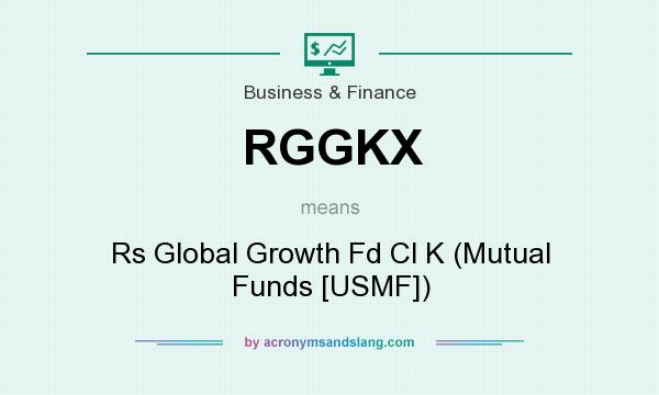 What does RGGKX mean? It stands for Rs Global Growth Fd Cl K (Mutual Funds [USMF])
