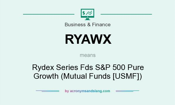 What does RYAWX mean? It stands for Rydex Series Fds S&P 500 Pure Growth (Mutual Funds [USMF])