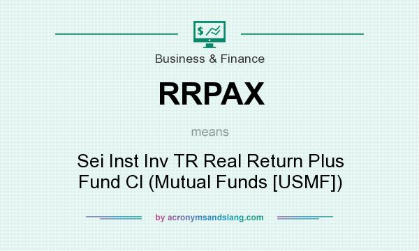 What does RRPAX mean? It stands for Sei Inst Inv TR Real Return Plus Fund Cl (Mutual Funds [USMF])