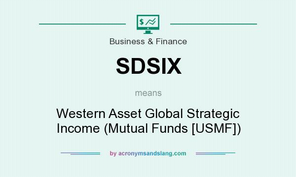 What does SDSIX mean? It stands for Western Asset Global Strategic Income (Mutual Funds [USMF])