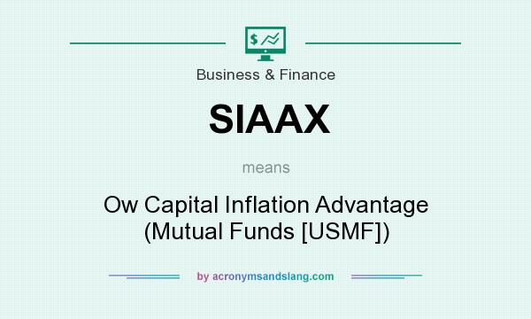 What does SIAAX mean? It stands for Ow Capital Inflation Advantage (Mutual Funds [USMF])