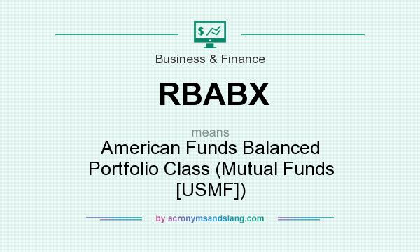 What does RBABX mean? It stands for American Funds Balanced Portfolio Class (Mutual Funds [USMF])