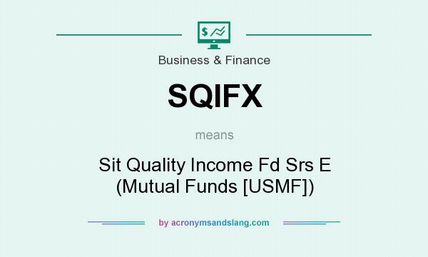 What does SQIFX mean? It stands for Sit Quality Income Fd Srs E (Mutual Funds [USMF])