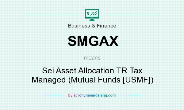 What does SMGAX mean? It stands for Sei Asset Allocation TR Tax Managed (Mutual Funds [USMF])
