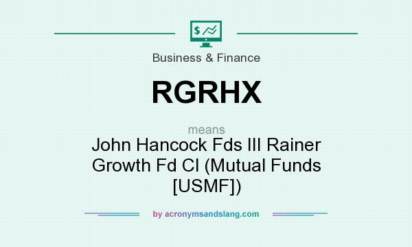 What does RGRHX mean? It stands for John Hancock Fds III Rainer Growth Fd Cl (Mutual Funds [USMF])