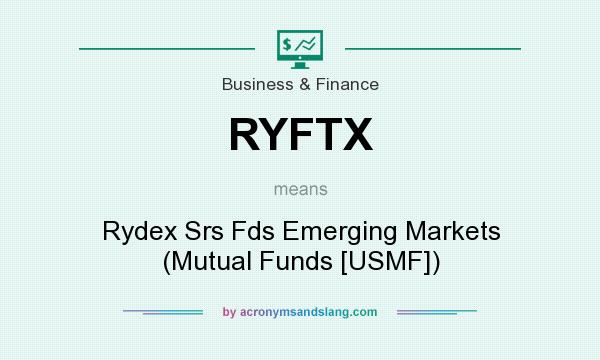 What does RYFTX mean? It stands for Rydex Srs Fds Emerging Markets (Mutual Funds [USMF])