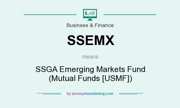 What does SSEMX mean? It stands for SSGA Emerging Markets Fund (Mutual Funds [USMF])