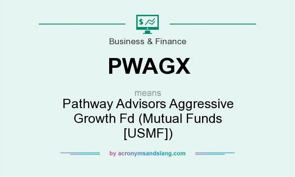 What does PWAGX mean? It stands for Pathway Advisors Aggressive Growth Fd (Mutual Funds [USMF])