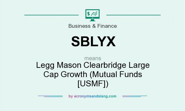 What does SBLYX mean? It stands for Legg Mason Clearbridge Large Cap Growth (Mutual Funds [USMF])