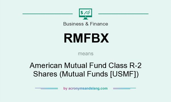 What does RMFBX mean? It stands for American Mutual Fund Class R-2 Shares (Mutual Funds [USMF])